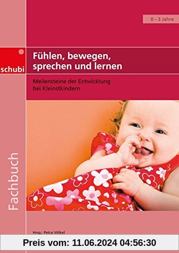 Fachbücher für die frühkindliche Bildung / Fühlen, bewegen, sprechen und lernen: Meilensteine der Entwicklung bei Kleinstkindern